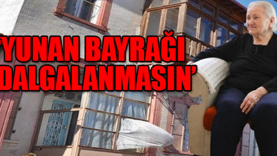 Evini 26 milyon lira teklif eden Yunan’a satmadı