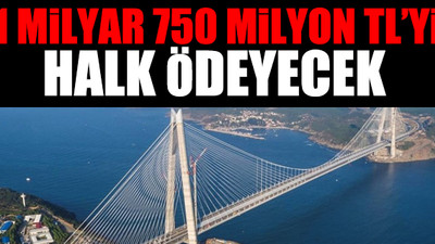 Osmangazi Köprüsü milletin sırtına bindi