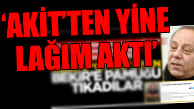 AKİT'ten Bekir Coşkun'a çok çirkin sözler