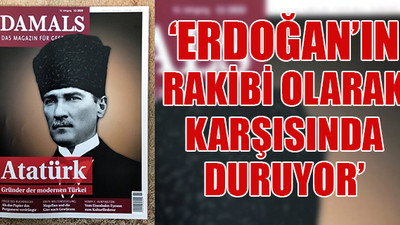 Alman dergi 'Atatürk'ü anlattı: Halen yaşıyor...