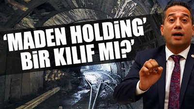 CHP'li Başarır'dan madenciliğin Varlık Fonu'na bağlanmasına tepki