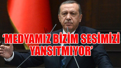 Erdoğan, medyaya sitem etti