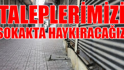 Esnaf isyan ediyor: Ya açlıktan öleceğiz ya da virüsten