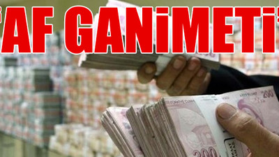 Hükûmetin aflarla yurttaştan topladığı para 100 milyar TL'yi aştı