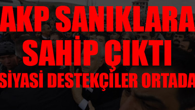 Linç edenleri savunanlar AKP'li çıktı