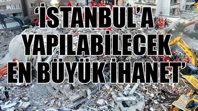 'Marmara depremiyle İzmir depremini karşılaştırmak acizliktir'