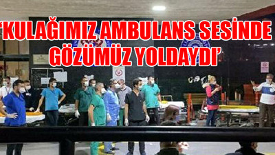 Yaralıları ayakta bekleyen sağlık çalışanları yaşananları anlattı 