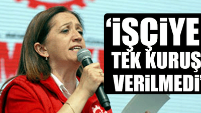 DİSK Genel Başkanı Arzu Çerkezoğlu hükümete isyan etti