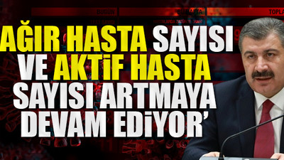 Koronavirüs tablosu ağırlaşıyor...