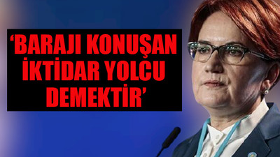 İYİ Parti Lideri Meral Akşener'den iktidara 'baraj' göndermesi