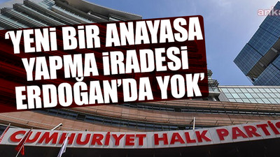 CHP’den Erdoğan'ın 'yeni Anayasa' çıkışına flaş yanıt