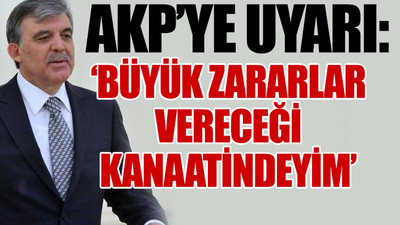 Abdullah Gül'den bomba açıklamalar