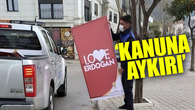 İzinsiz asılan 'Love Erdoğan' afişleri kaldırıldı