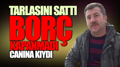 Borcunu ödeyemeyen çiftçi intihar etti