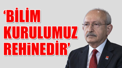 Kılıçdaroğlu'dan bilim kurulu açıklaması