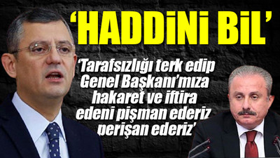 CHP'li Özel'den Meclis Başkanı Şentop'a çok sert eleştiri