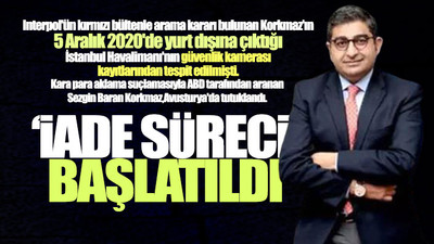 Sezgin Baran Korkmaz'ın Türkiye'ye iadesi ile ilgili flaş gelişme
