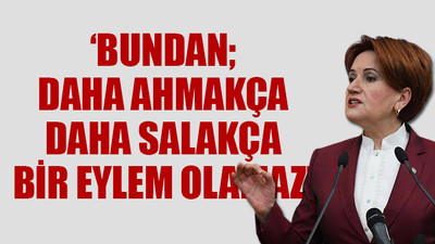 Akşener'den hükümete çok sert Afganistan tepkisi