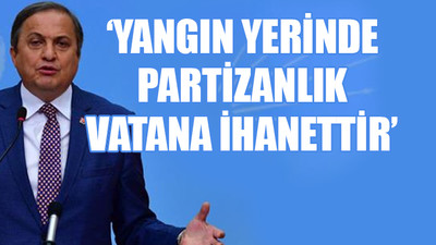 CHP'li Torun yangın bölgesindeki ayrımcılığa isyan etti