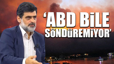 Yandaş Ali Karahasanoğlu: O yangınların hepsini söndürebileceğini iddia eden ukalalarımız var