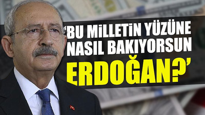 CHP Lideri Kılıçdaroğlu'dan Erdoğan'a dolar çıkışı