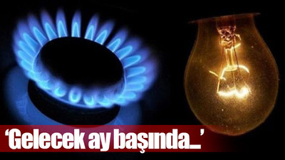 Doğalgaz ve elektriğe büyük zam geliyor