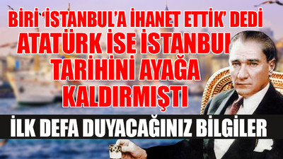 Bir İstanbul aşığı olarak Atatürk