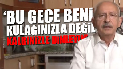 CHP Lideri Kılıçdaroğlu evinin mutfağından vatandaşlara seslendi