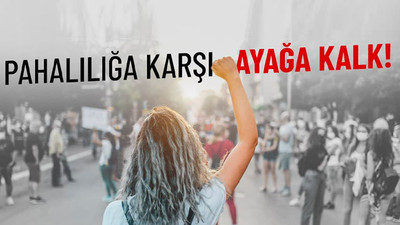 İstanbul'da pahalılığa karşı eylem çağrısı: Şimdi ayağa kalkma zamanı!