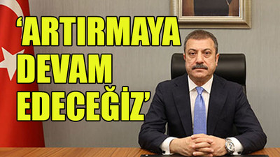 MB Başkanı Kavcıoğlu: Rezervlerimiz artış eğilimine girdi