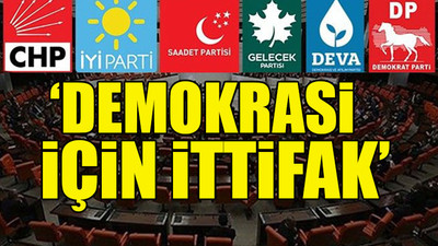 6 partinin ortak mutabakat metni genel başkanlarda