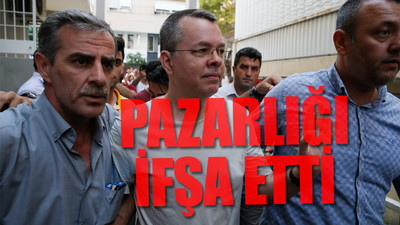 Brunson AKP hükümetinin ABD'den ne istediğini açıkladı