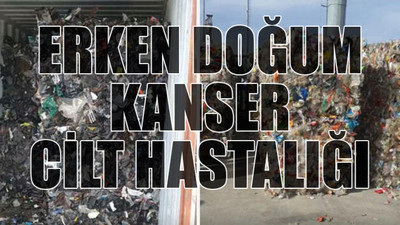 Önemli araştırma: Avrupa'dan gelen çöpler Türkiye'nin toprağını zehirliyor