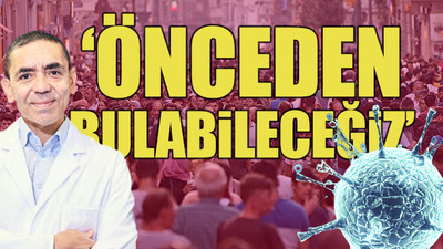 Uğur Şahin’den umutlandıran açıklama: Önceden bulabileceğiz