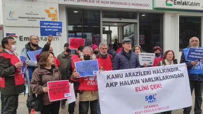 'AKP’nin hazine arazilerini satmasına seyirci kalmayacağız'