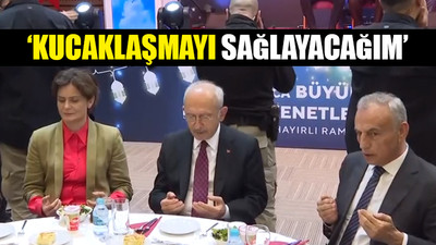 CHP lideri Kılıçdaroğlu iftarda konuştu: Herkese bir sözüm var...