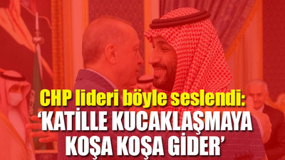 Kılıçdaroğlu'ndan, Erdoğan'ın Suudi Arabistan ziyaretine bomba tepki