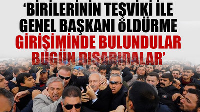 CHP lideri Kemal Kılıçdaroğlu'na 'linç girişimi' davasında karar