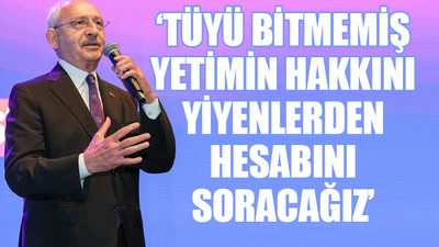 Kılıçdaroğlu: Soygun düzenini, harami düzenini yıkacağız