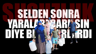 Önce sel, şimdi de zulüm... AKP'li Belediye susuz bıraktı