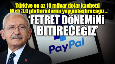 Kılıçdaroğlu'ndan flaş 'PayPal' açıklaması: İktidara gelir gelmez yasağını kaldıracağız