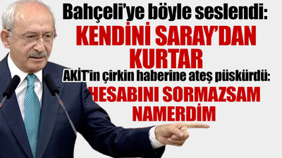 Kılıçdaroğlu AKİT'e sert çıktı, Bahçeli'yi köşeye sıkıştırdı