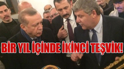 Erdoğan'ın arkadaşına bir milyar 290 milyon TL'lik teşvik