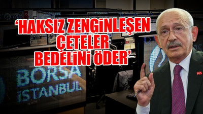 Kılıçdaroğlu'ndan Borsa İstanbul'daki sert düşüşe ilişkin iktidara sert tepki