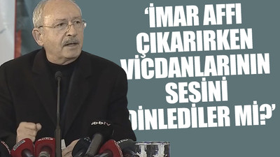 Kılıçdaroğlu alınmayan tedbirlere isyan etti, raporları hatırlattı