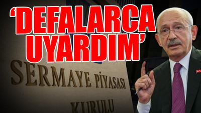 Kılıçdaroğlu'ndan SPK'ya: Gerekeni yapmadın, görüşeceğiz