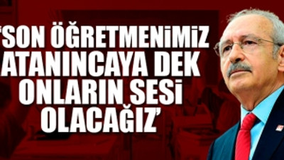 Kılıçdaroğlu'nda atama bekleyen öğretmenlere destek