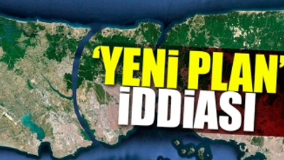 Kanal İstanbul'da planlar değişti mi? 