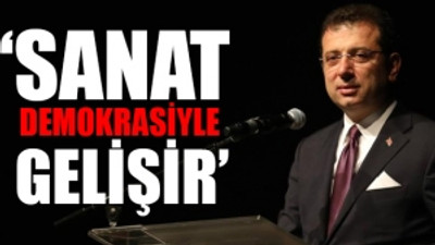 Ekrem İmamoğlu: Özgür sanat, güzel işler üretir…