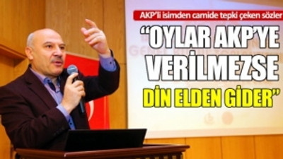 AKP dini siyasete alet etmeye devam ediyor: Bize oy vermezseniz din elden...